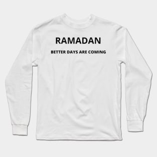 RAMADAN BETTER DAYS ARE COMING Long Sleeve T-Shirt